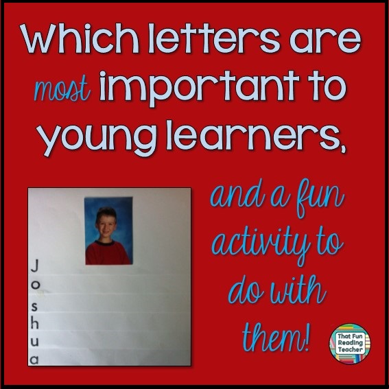 Which letters are important to young learners, and a fun activity to do with them! Blog post by That Fun Reading Teacher